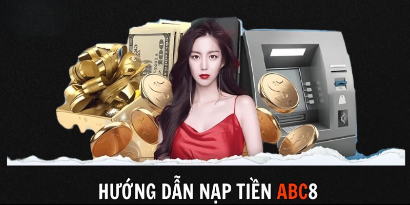 Các phương thức nạp tiền ABC8 nhanh chóng và tiện lợi