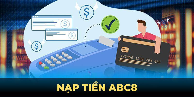 Quy trình nạp tiền tại ABC8 nhanh chong